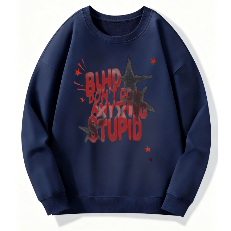 Don’t Be Stupid Sweatshirt - Image 5